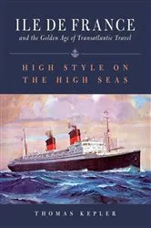 Book cover of The Ile de France and the Golden Age of Transatlantic Travel by Thomas Kepler