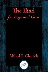 Book cover of The Iliad for Boys and Girls by Alfred J. Church