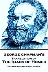 Book cover of The Iliad of Homer, Translated by George Chapman by Homer