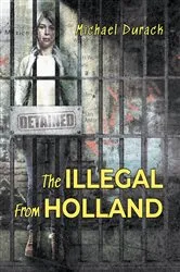 Book cover of The Illegal From Holland by Michael Durack
