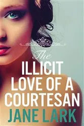 Book cover of The Illicit Love of a Courtesan by Jane Lark