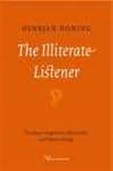 Book cover of The Illiterate Listener by Henkjan Honing
