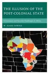Book cover of The Illusion of the Post-Colonial State by W. Alade Fawole