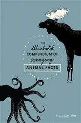Book cover of The Illustrated Compendium of Amazing Animal Facts by Unknown