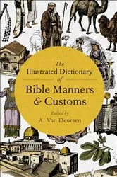 Book cover of The Illustrated Dictionary of Bible Manners & Customs by A. Van Deursen