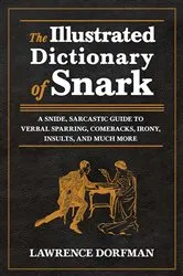 Book cover of The Illustrated Dictionary of Snark by Lawrence Dorfman
