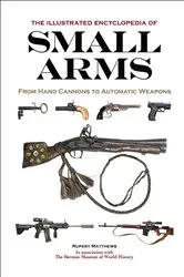 Book cover of The Illustrated Encyclopedia of Small Arms by Rupert Matthews