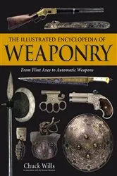 Book cover of The Illustrated Encyclopedia of Weaponry by Chuck Wills