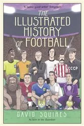 Book cover of The Illustrated History of Football by David Squires