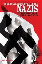 Book cover of The Illustrated History of the Nazis by Paul Roland