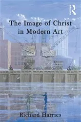 Book cover of The Image of Christ in Modern Art by Richard Harries