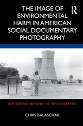 Book cover of The Image of Environmental Harm in American Social Documentary Photography by Chris Balaschak