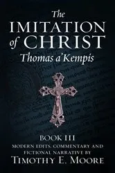 Book cover of THE IMITATION OF CHRIST, BOOK III, ON THE INTERIOR LIFE OF THE DISCIPLE, WITH EDITS AND FICTIONAL NARRATIVE by THOMAS A'KEMPIS