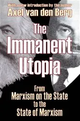 Book cover of The Immanent Utopia by Axel van den Berg