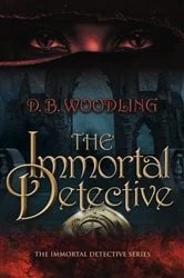 Book cover of The Immortal Detective by D. B. Woodling