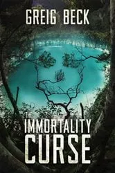 Book cover of The Immortality Curse: A Matt Kearns Novel 3 by Greig Beck