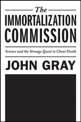 Book cover of The Immortalization Commission by John Gray