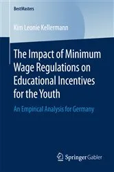 Book cover of The Impact of Minimum Wage Regulations on Educational Incentives for the Youth by Kim Leonie Kellermann