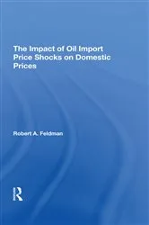 Book cover of The Impact Of Oil Import Price Shocks On Domestic Prices by Robert A. Feldman