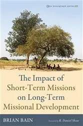 Book cover of The Impact of Short-Term Missions on Long-Term Missional Development by Brian Bain