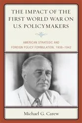 Book cover of The Impact of the First World War on U.S. Policymakers by Michael G. Carew