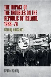 Book cover of The impact of the Troubles on the Republic of Ireland, 1968–79 by Brian Hanley