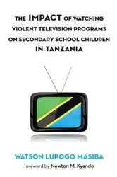 Book cover of The Impact of Watching Violent Television Programs on Secondary School Children in Tanzania by Watson Lupogo Masiba