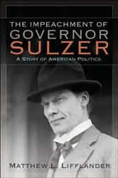 Book cover of The Impeachment of Governor Sulzer by Matthew L. Lifflander