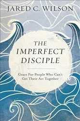 Book cover of The Imperfect Disciple by Jared C. Wilson
