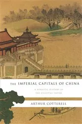 Book cover of The Imperial Capitals of China by Arthur Cotterell