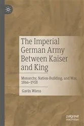 Book cover of The Imperial German Army Between Kaiser and King by Gavin Wiens