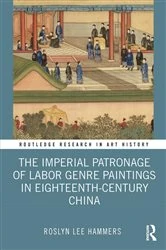 Book cover of The Imperial Patronage of Labor Genre Paintings in Eighteenth-Century China by Roslyn Lee Hammers