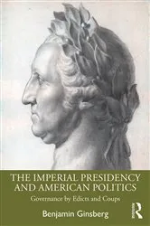 Book cover of The Imperial Presidency and American Politics by Benjamin Ginsberg