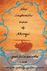 Book cover of The Implacable Order of Things by Jose Luis Peixoto