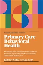 Book cover of The Implementer's Guide To Primary Care Behavioral Health, Second Edition by Neftali Serrano