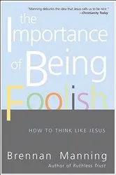 Book cover of The Importance of Being Foolish by Brennan Manning