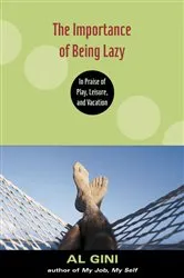 Book cover of The Importance of Being Lazy by Al Gini