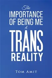 Book cover of The Importance Of Being Me: A Trans Reality by Tom Amit