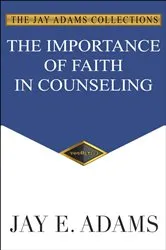 Book cover of The Importance of Faith in Counseling by Adams, Jay, E