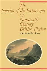 Book cover of The Imprint of the Picturesque on Nineteenth-Century British Fiction by Alexander M. Ross