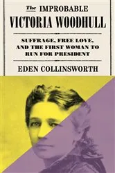 Book cover of The Improbable Victoria Woodhull by Eden Collinsworth