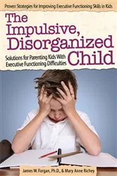 Book cover of The Impulsive, Disorganized Child by James Forgan