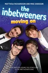 Book cover of The Inbetweeners - Moving On - The Unofficial Behind-the-Scenes Look at The Inbetweeners Gang by Matthew Richardson