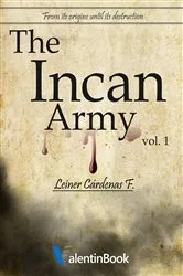 Book cover of The Incan Army: From Its Origins Until Its Destruction (Volume 1) by Leiner Cárdenas F.