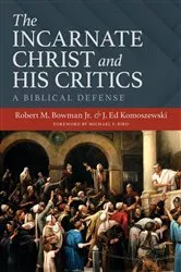 Book cover of The Incarnate Christ and His Critics by Robert M. Bowman Jr.