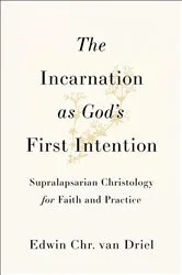 Book cover of The Incarnation as God's First Intention by Edwin Chr. van Driel
