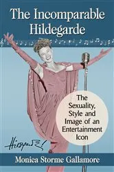 Book cover of The Incomparable Hildegarde by Monica Storme Gallamore