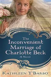 Book cover of The Inconvenient Marriage of Charlotte Beck by Kathleen Y'Barbo