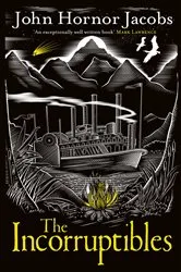 Book cover of The Incorruptibles by John Hornor Jacobs
