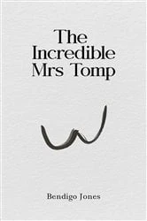 Book cover of The Incredible Mrs Tomp by Bendigo Jones